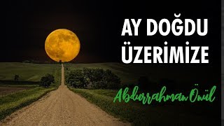 Abdurrahman Önül  Ay Doğdu Üzerimize  İlahi [upl. by Norty780]