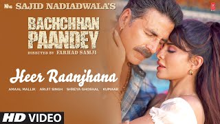 Heer Raanjhana Song Bachchhan Paandey  Akshay Jacqueline Arijit Shreya Amaal M Sajid N Farhad S [upl. by Amalbergas799]