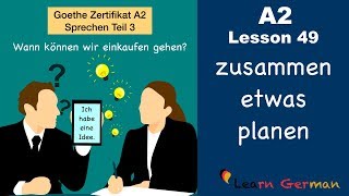 A2  Lesson 49  zusammen etwas planen  Goethe Zertifikat A2  German for beginners [upl. by Yelnik]