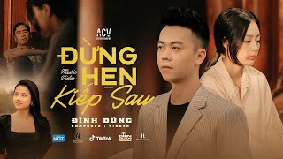 ĐỪNG HẸN KIẾP SAU  ĐÌNH DŨNG  OFFICIAL MUSIC VIDEO [upl. by Marlowe222]