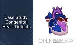 Case Study Congenital Heart Defects by P Lincoln  OPENPediatric [upl. by Hartfield]