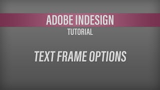 Adobe InDesign – Text Frame Options Tutorial [upl. by Andrade154]