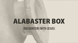 The Alabaster Box Encounters with Jesus [upl. by Mohammed82]