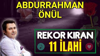 ABDURRAHMAN ÖNÜL  EN SEVİLEN 11 İLAHİ [upl. by Akir]