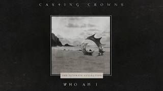 Casting Crowns  Who Am I Official Lyric Video [upl. by Elizabeth341]