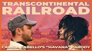 Transcontinental Railroad Camila Cabellos quotHavanaquot Parody [upl. by Keel]