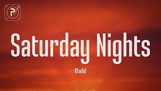 Khalid  Saturday Nights Lyrics [upl. by Padraic107]