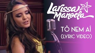 Larissa Manoela  Tô Nem Ai Lyric Video [upl. by Nonrev]