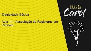 Eletricidade Básica  Aula 14  Associação de Resistores em Paralelo [upl. by Cj]