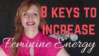 8 Keys To Increase Feminine Energy [upl. by Pool]