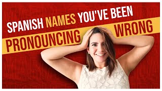 11 SPANISH NAMES YOURE PRONOUNCING WRONG [upl. by Nodnerb]