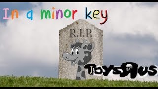 Toys R Us Funeral Song 1948  2018 [upl. by Ynaitirb570]