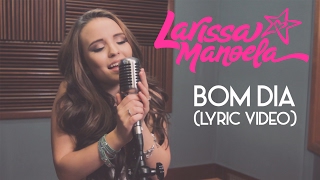 Larissa Manoela  Bom Dia Lyric Video [upl. by Akyre]