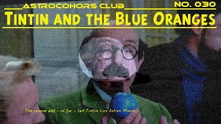 ASTROCOHORS CLUB No 030 Tintin and the Blue Oranges [upl. by Nodanrb]