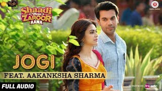 Jogi Feat Aakanksha Sharma  Full Audio  Shaadi Mein Zaroor Aana  Rajkummar RaoKriti Kharbanda [upl. by Whitford]