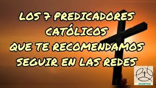 Los 7 Predicadores Catolicos que te recomendamos seguir en las redes sociales [upl. by Osbourne]