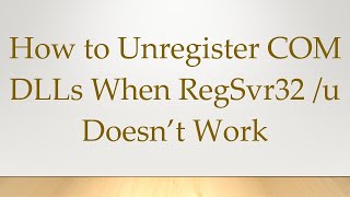 How to Unregister COM DLLs When RegSvr32 u Doesn’t Work [upl. by Adeys]