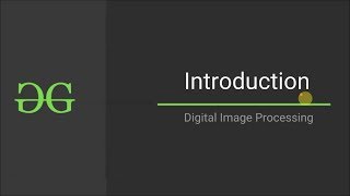 Digital Image Processing INTRODUCTION  GeeksforGeeks [upl. by Esaj]