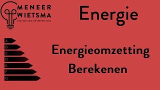 Natuurkunde uitleg Energie 8 Energieomzetting berekenen [upl. by Herby377]