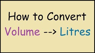 How to Convert Volume Units to Litres [upl. by Milburn]