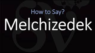 How to Pronounce Melchizedek CORRECTLY [upl. by Remmus798]