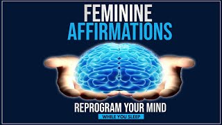 Feminine Affirmations  Reprogram Your Mind While You Sleep [upl. by Annaesor15]