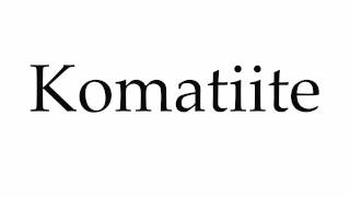 How to Pronounce Komatiite [upl. by Landy]