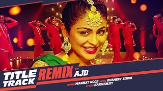 Laung Laachi Remix Song  DJ AJD  Mannat Noor  Ammy Virk Neeru Bajwa  Latest Punjabi Movie 2018 [upl. by Clorinde]