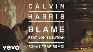 Calvin Harris  Blame R3HAB Trap Remix Audio ft John Newman [upl. by Afaw657]