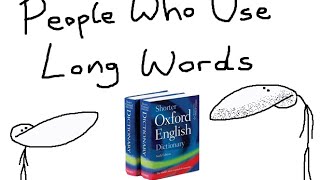 People Who Use Long Words [upl. by Uhthna]