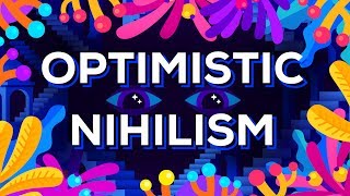 Optimistic Nihilism [upl. by Brenan600]