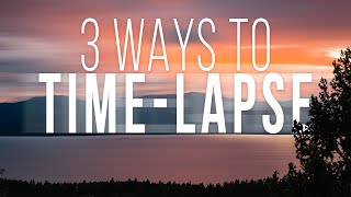 How To Shoot A TimeLapse THREE METHODS [upl. by Seka411]