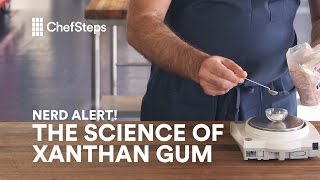 ChefSteps Nerd Alert All About Xanthan Gum [upl. by Aiekal]