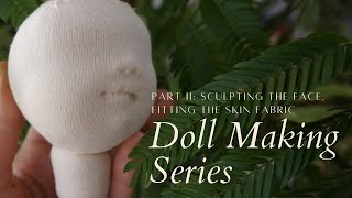 Doll Making Series  Part 2  Sculpting the Face Fitting the Skin Fabric  Cloth Doll [upl. by Laurette110]