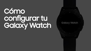 Galaxy Watch  Cómo configurar tu Galaxy Watch [upl. by Imray238]