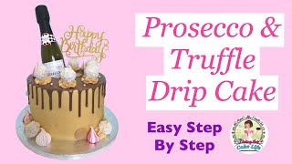 Prosecco And Truffle Drip Cake  Step By Step [upl. by Ardua]