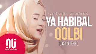 Ya Habibal Qolbi  Latest NO MUSIC Version  Sabyan Gambus Lyrics [upl. by Rehtaef]