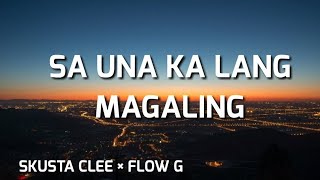 Sa Una Ka Lang Magaling  Skusta Clee × Flow G Lyrics [upl. by Imot]