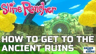 HOW TO GET TO THE ANCIENT RUINS AND OPEN THE GATE  Slime Rancher [upl. by Conan]