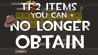 TF2 Items You Can NO LONGER OBTAIN [upl. by Funk]