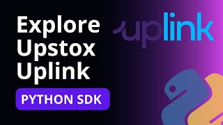 Explore Upstox Uplink API  Python SDK Walkthrough [upl. by Eglanteen]