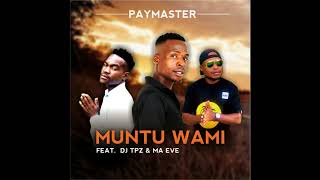 Paymaster Ft Dj Tpz amp Ma Eve  Muntu wami Official Audio [upl. by Notelrac57]