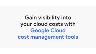 Gain visibility into your cloud costs with Google Cloud cost management tools [upl. by Gabriela]