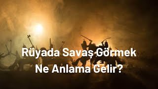 Rüyada Savaş Görmek Nedir Rüyada Savaş Görme [upl. by Ymeraj]