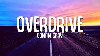 Conan Gray  Overdrive Lyrics [upl. by Kinsler]