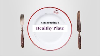 Constructing a Healthy Plate [upl. by Lunna]