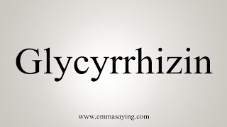 How To Say Glycyrrhizin [upl. by Manchester948]