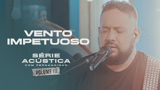 Vento Impetuoso  Série Acústica Com Fernandinho Vol III [upl. by Lionello]