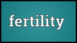 Fertility Meaning [upl. by Eihtak346]