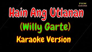 Hain Ang Utlanan Karaoke  Willy Garte [upl. by Aicenert]